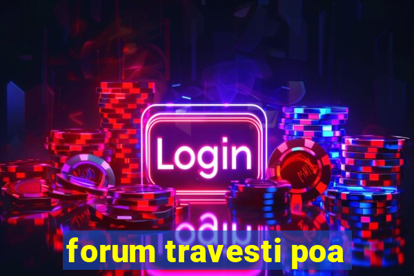 forum travesti poa